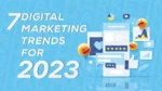 7 Digital Marketing Trends For 2023